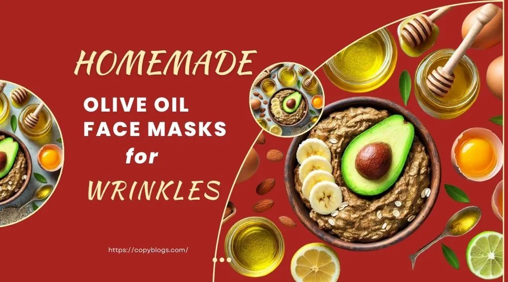 HOMEMADE OLIVE OIL FACE MASKS FOR WRINKLES