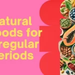 BEST FOODS TO REGULATE PERIODS NATURALLY