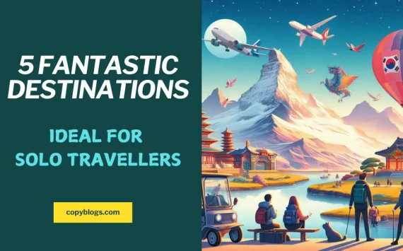 5 FANTASTIC DESTINATIONS IDEAL FOR SOLO TRAVELLERS