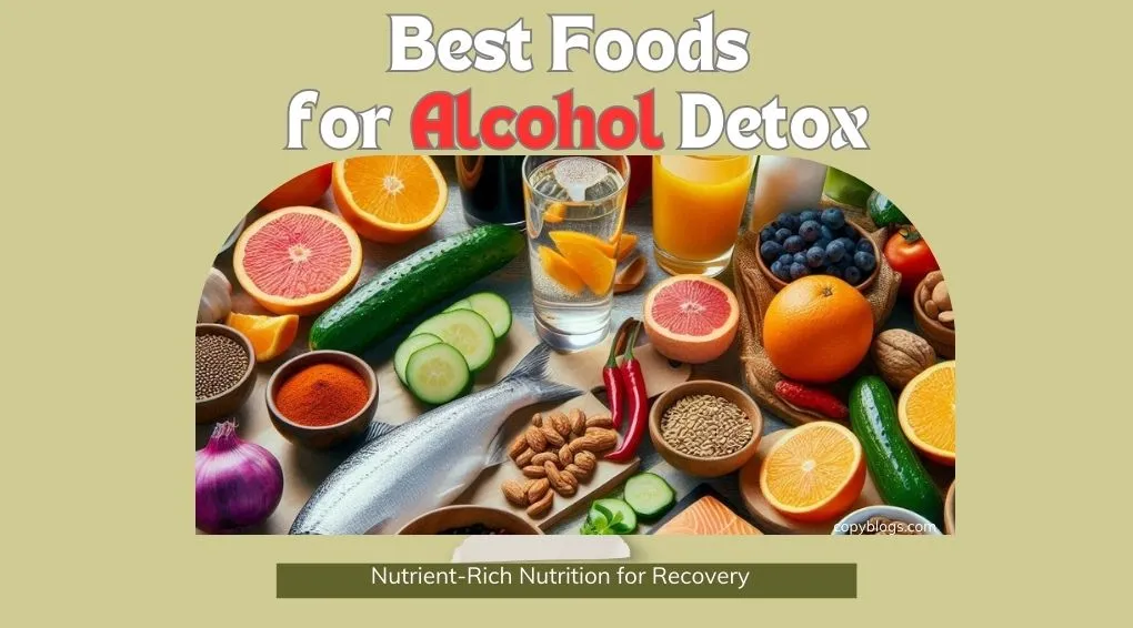 Best Foods for Alcohol Detox: Nutrient-Rich Nutrition for Recovery