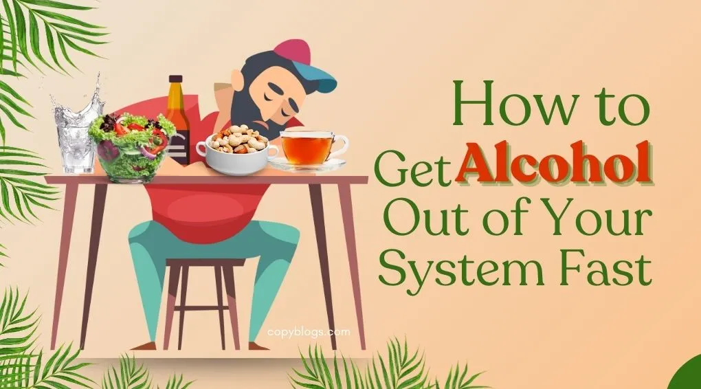 HOW TO GET ALCOHOL OUT OF YOUR SYSTEM FAST