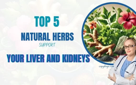 TOP 5 NATURAL HERBS THAT SUPPORT YOUR LIVER AND KIDNEYS