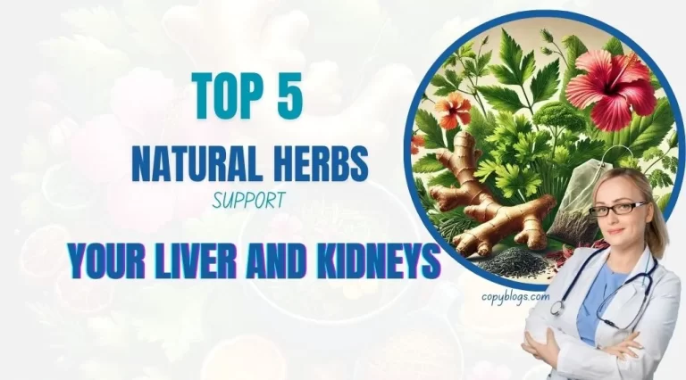 Top 5 Natural Herbs That Will Encourage Your Liver and Kidneys