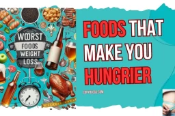 Foods That Make You Hungrier