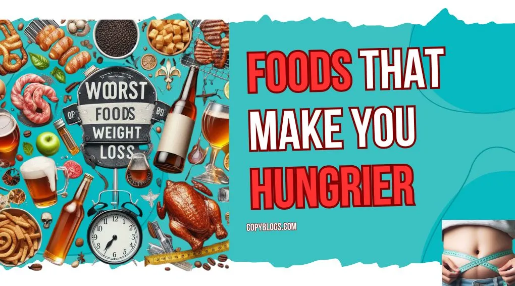 Foods That Make You Hungrier